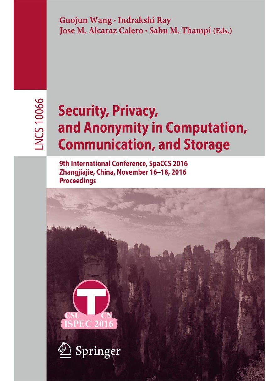 Security, Privacy, and Anonymity in Computation, Communication, and Storage: 9th International Conference, SpaCCS 2016, Zhangjiajie, China, November 16-18, 2016, Proceedings 