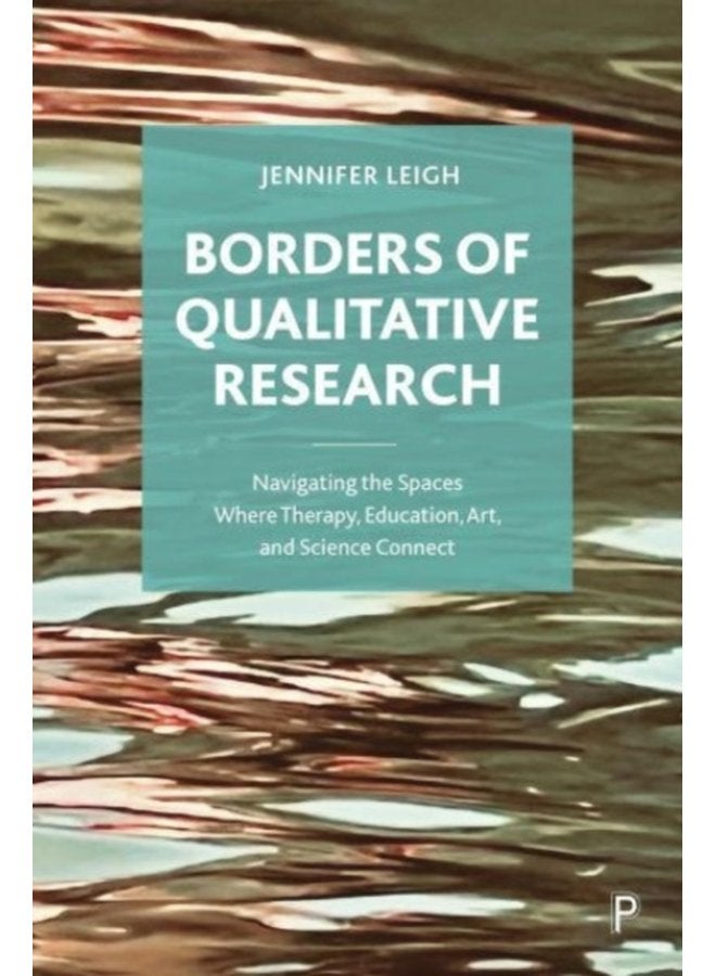 Borders of Qualitative Research Navigating the Spaces Where Therapy Education Art and Science Connect - Paperback