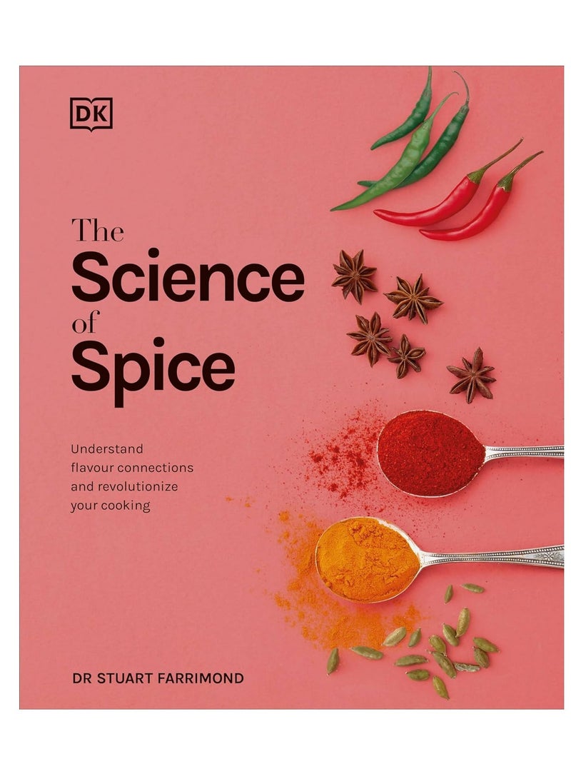 The Science of Spice: Understand Flavour Connections and Revolutionize your Cooking 