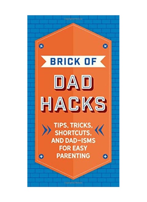 The Brick of Dad Hacks: Tips, Tricks, Shortcuts, and Dad-Isms for Easy Parenting Hardcover