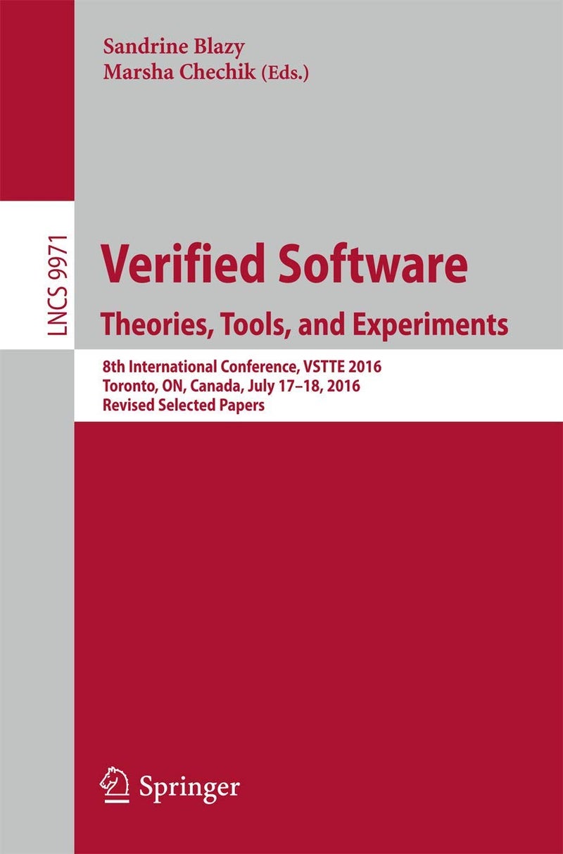 Verified Software. Theories, Tools, and Experiments: 8th International Conference, VSTTE 2016, Toronto, ON, Canada, July 17-18, 2016, Revised Selected Papers 