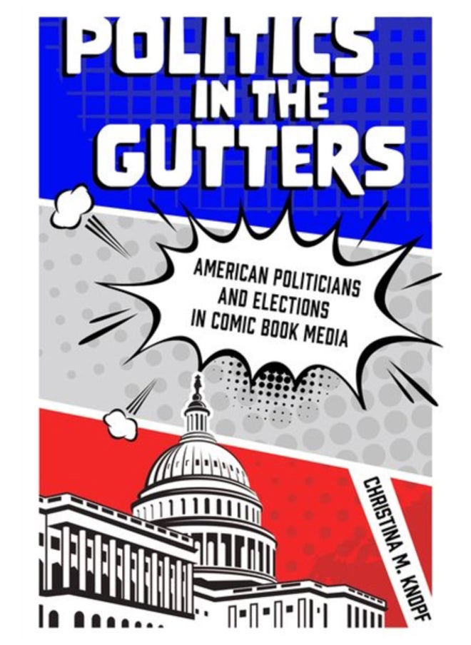null - Politics in the Gutters : American Politicians and Elections in Comic Book Media - Image 1