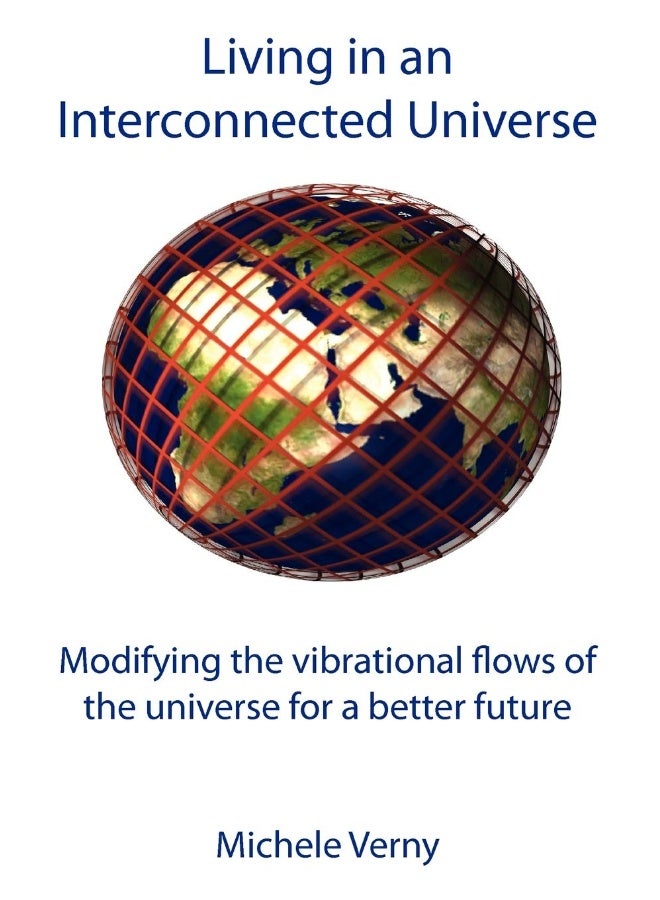 Living in an Interconnected Universe: Modifying the vibrational flows of the universe for a better future - Image 1