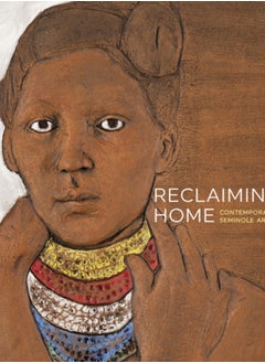 Reclaiming Home : Contemporary Seminole Art 