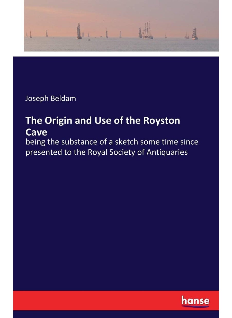 The Origin and Use of the Royston Cave: being the substance of a sketch some time since presented to the Royal Society of Antiquaries  - Image 1