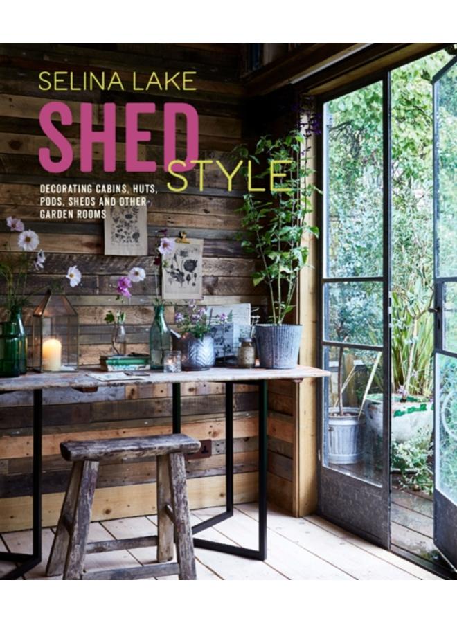 Shed Style : Decorating Cabins, Huts, Pods, Sheds & Other Garden Rooms 