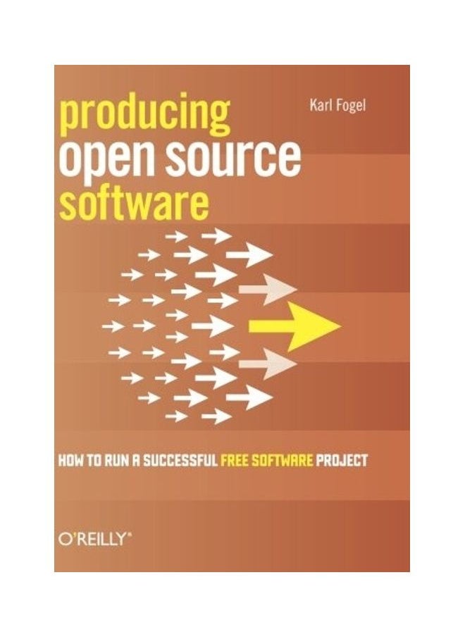 Producing Open Source Software: How To Run A Successful Free Software Project 
