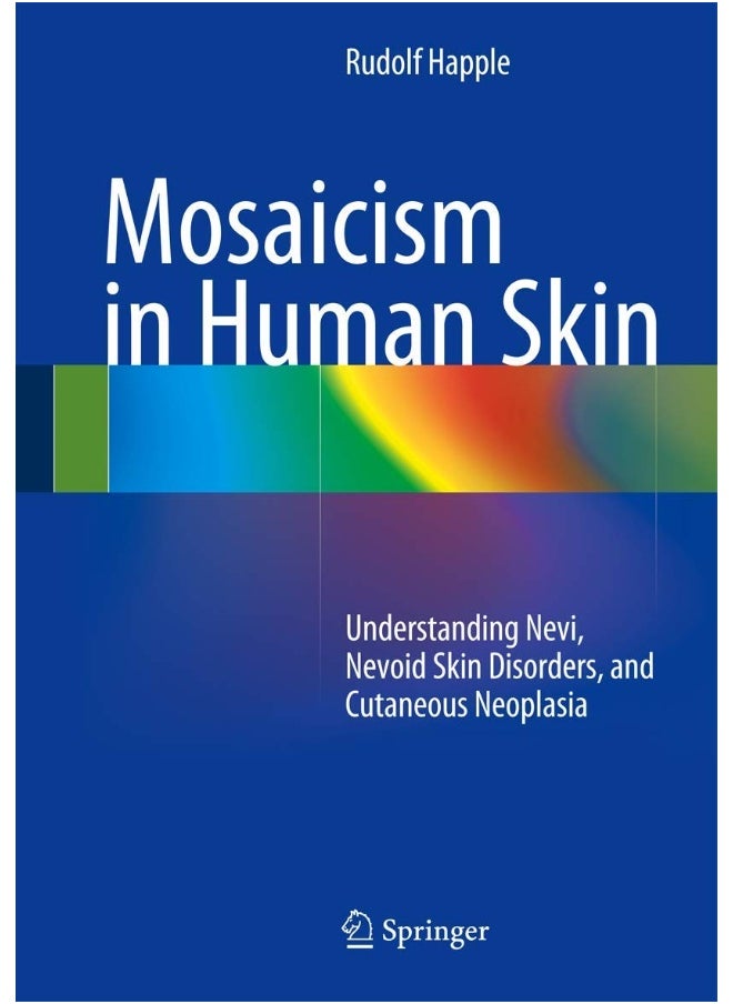 Mosaicism in Human Skin: Understanding Nevi, Nevoid Skin Disorders, and Cutaneous Neoplasia 