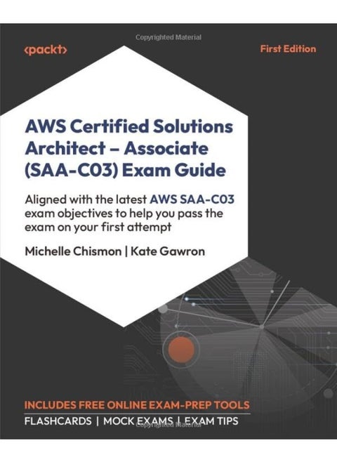 AWS Certified Solutions Architect - Associate (SAA-C03) Exam Guide: Aligned with the latest AWS SAA-C03 exam objectives to help you pass the exam on your first attempt