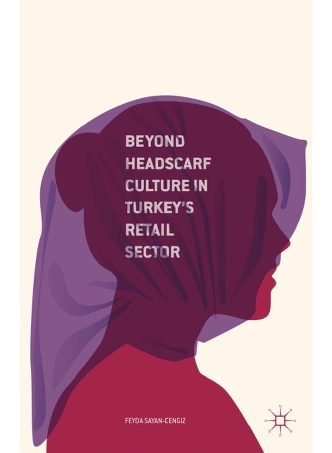 Beyond Headscarf Culture in Turkey s Retail Sector - Hardback