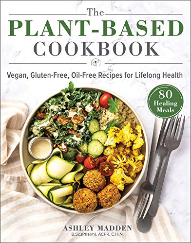 The Plantbased Cookbook Vegan Glutenfree Oilfree Recipes For Lifelong Health 