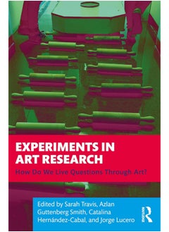 Experiments in Art Research: How Do We Live Questions Through Art? 