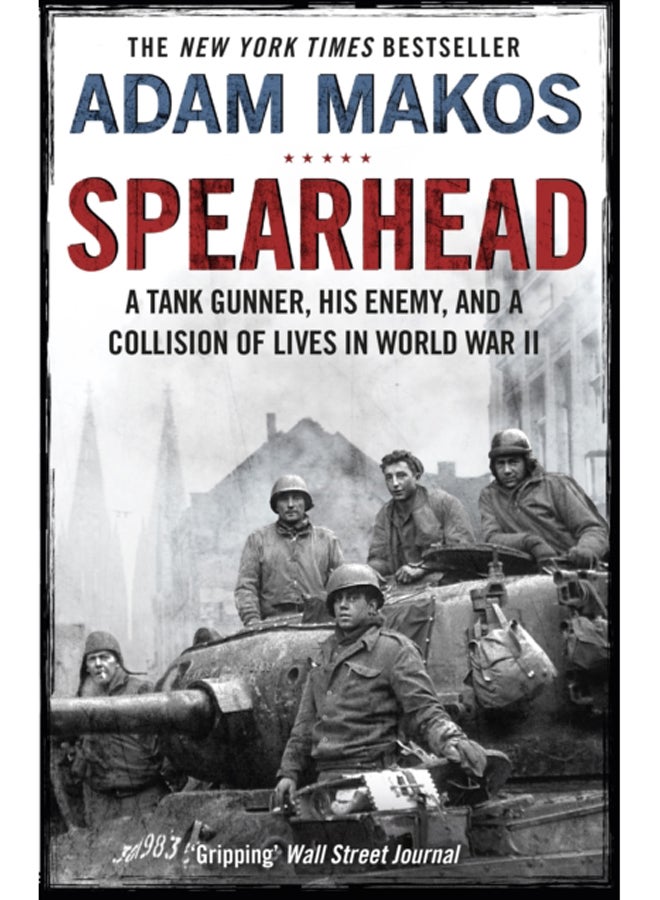 Spearhead : An American Tank Gunner, His Enemy and a Collision of Lives in World War II