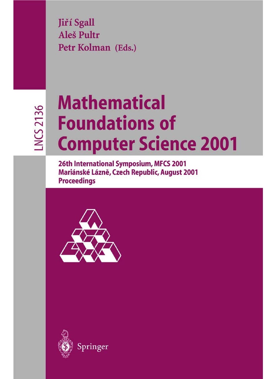 Mathematical Foundations of Computer Science 2001: 26th International Symposium, MFCS 2001 Marianske Lazne, Czech Republic, August 27-31, 2001 Proceedings 