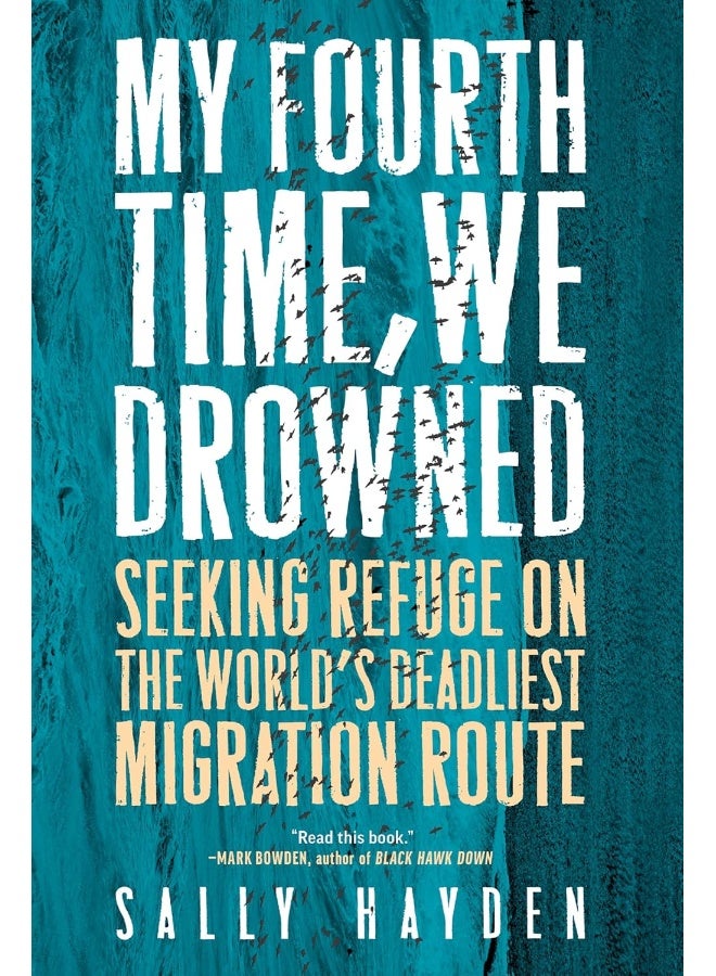 My Fourth Time, We Drowned: Seeking Refuge on the World's Deadliest Migration Route