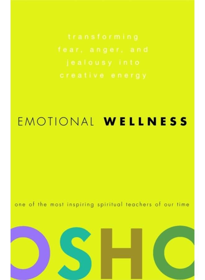 Emotional Wellness : Transforming Fear, Anger, and Jealousy into Creative Energy