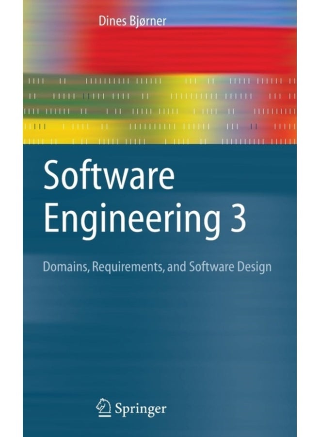 Software Engineering 3: Domains, Requirements, and Software Design (Texts in Theoretical Computer Science. An EATCS Series) 