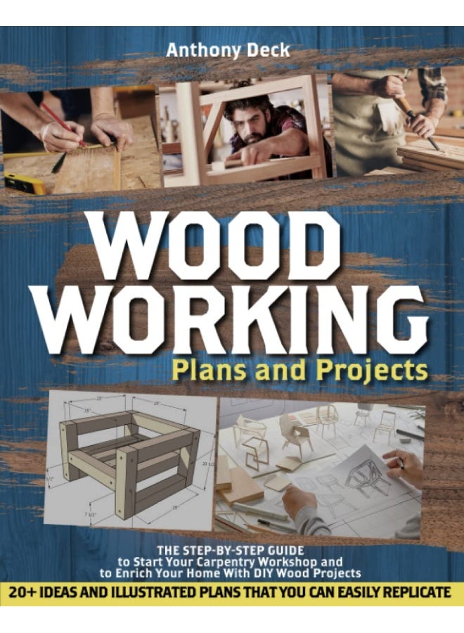 Woodworking Plans and Projects: The Step-by-Step Guide to Start Your Carpentry Workshop and to Enrich Your Home With DIY Wood Projects, 20+ Ideas and Illustrated Plans That You Can Easily Replicate - Image 1