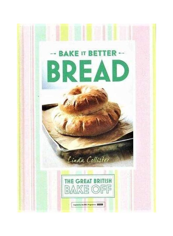Bake It Better Bread : The Great British Bake Off