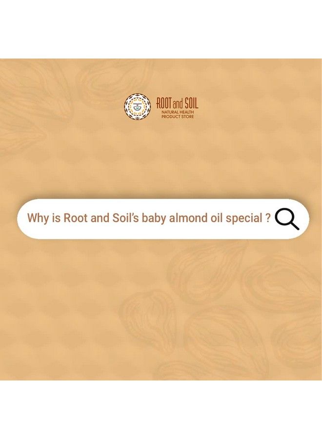 ROOT and SOIL Woodpressed Sweet Almond Oil For Babies 100 Ml 0+ Months 100% Almond Oil ; Woodpressed ; Newborn & Infant Friendly ; 100% Natural & Herbal ; Pure Almond Oil ; Crueltyfree ; No Preservatives - Image 3