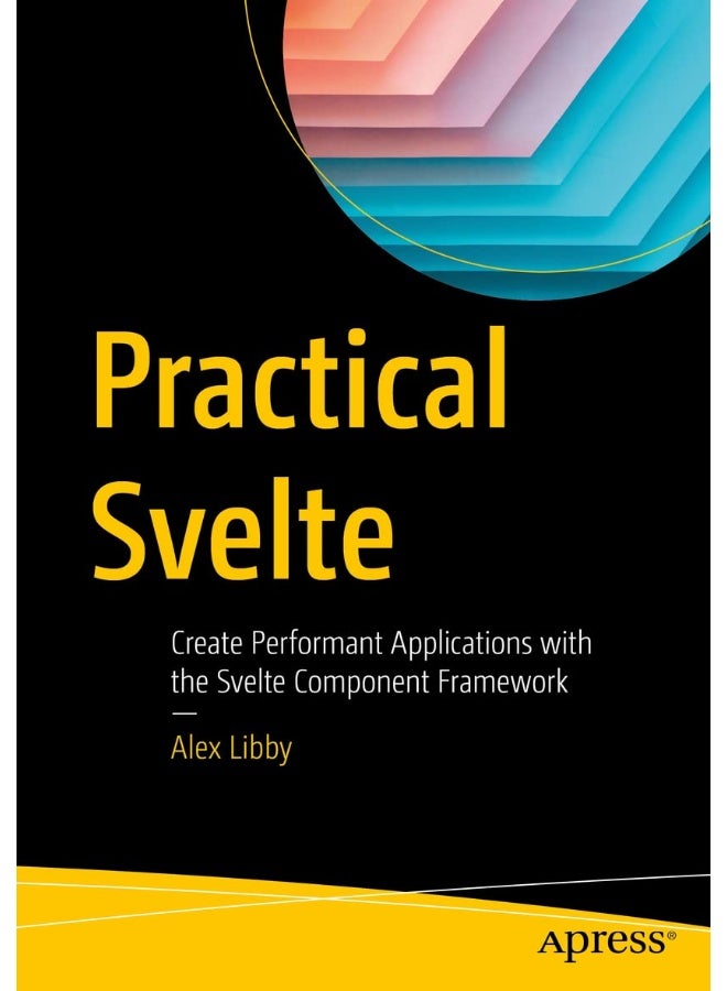 Practical Svelte: Create Performant Applications with the Svelte Component Framework