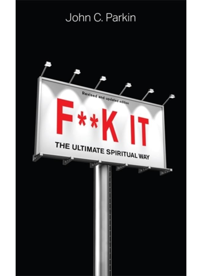 F**k It (Revised and Updated Edition) : The Ultimate Spiritual Way 