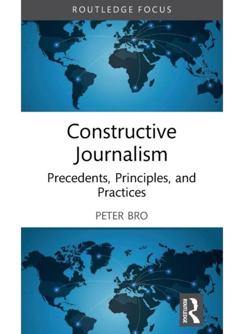 Constructive Journalism : Precedents, Principles, and Practices