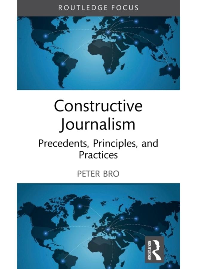 Constructive Journalism : Precedents, Principles, and Practices 