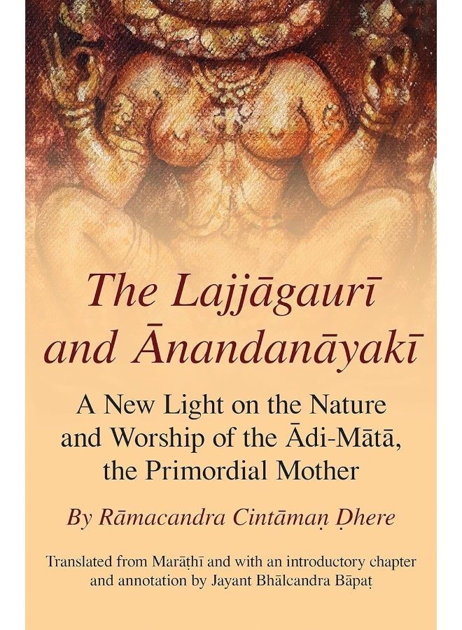The Lajjagauri and Anandanayaki: A New Light on the Nature and Worship of the Adi-Mata, the Primordial Mother 