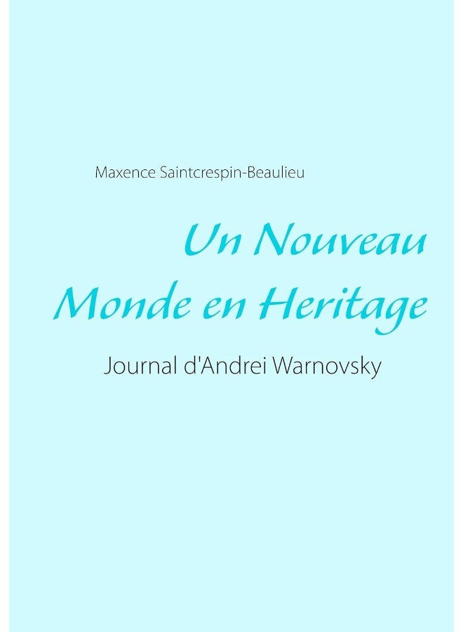 Un Nouveau Monde en Heritage: Journal d'Andrei Warnovsky 