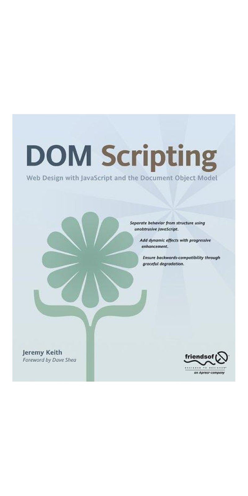 DOM Scripting: Web Design with JavaScript and the Document Object Model | Authored by Jeremy Keith | Paperback | First edition | Published by friends of ED