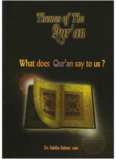 Themes of the Quran: What Does Quran Say to Us? 