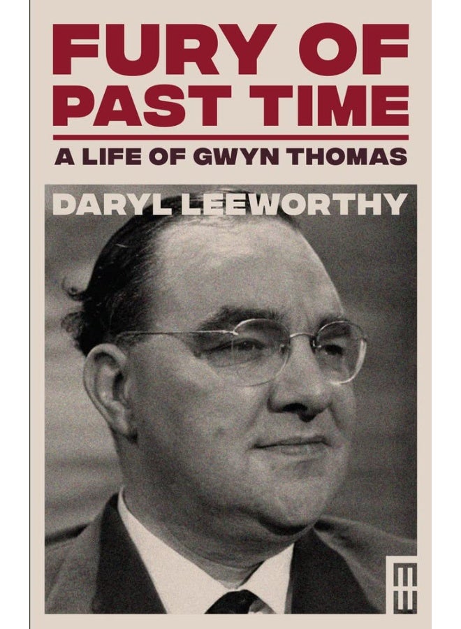 Fury of Past Time: A Life of Gwyn Thomas