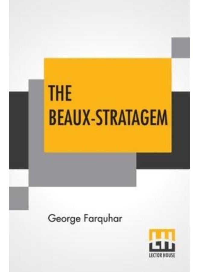 The Beaux-Stratagem : A Comedy, In Five Acts As Performed At The Theatres Royal, Drury Lane And Covent Garden. With Remarks By Mrs. Inchbald. 