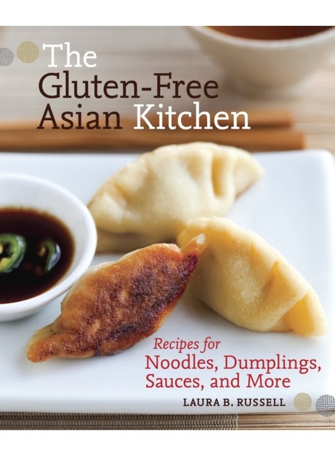 The Gluten Free Asian Kitchen Recipes for Noodles Dumplings Sauces and More A Cookbook - Paperback