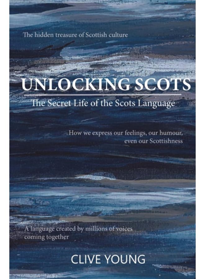 Unlocking Scots : The Secret Life of the Scots Language 