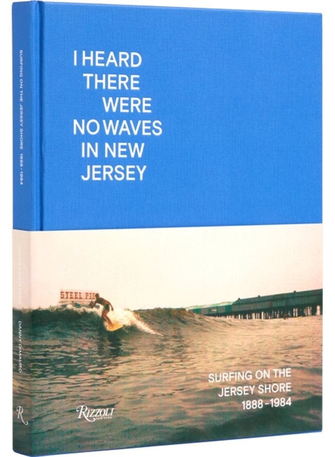 I Heard There Were No Waves in New Jersey Surfing on the Jersey Shore 1888 1984 - Hardback