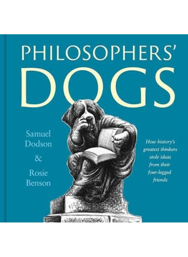 Philosophers' Dogs : How history's greatest thinkers stole ideas from their four-legged friends