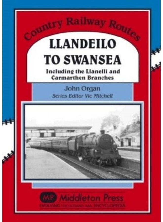 Llandeilo to Swansea Including the Llanelli and Carmarthen Branches - Hardback