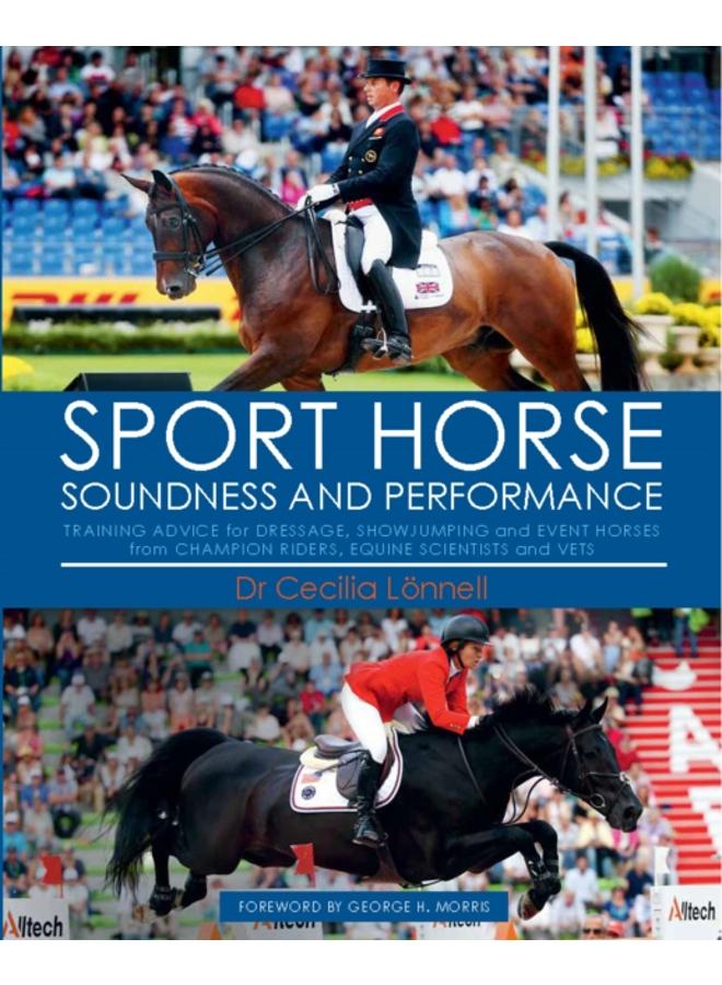Sport Horse : Soundness and Performance - Training Advice for Dressage, Showjumping and Event Horses from Champion Riders, Equine Scientists and Vets