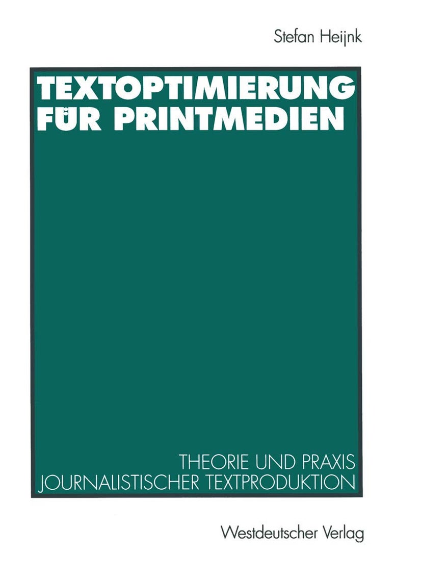 Textoptimierung für Printmedien: Theorie und Praxis journalistischer Textproduktion 