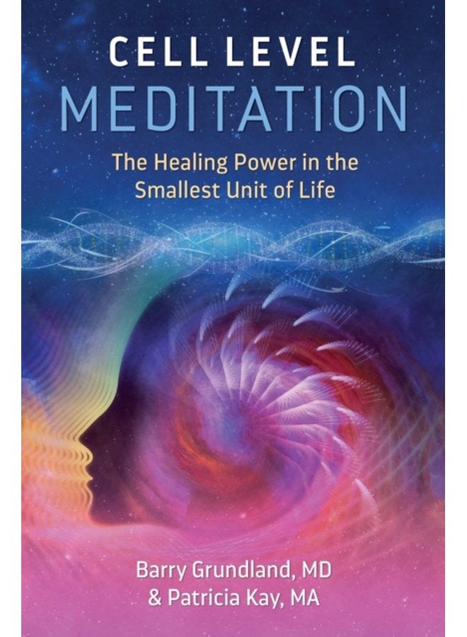 Cell Level Meditation The Healing Power in the Smallest Unit of Life - Paperback