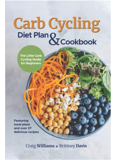 Carb Cycling Diet Plan & Cookbook: The Little Carb Cycling Guide for Beginners