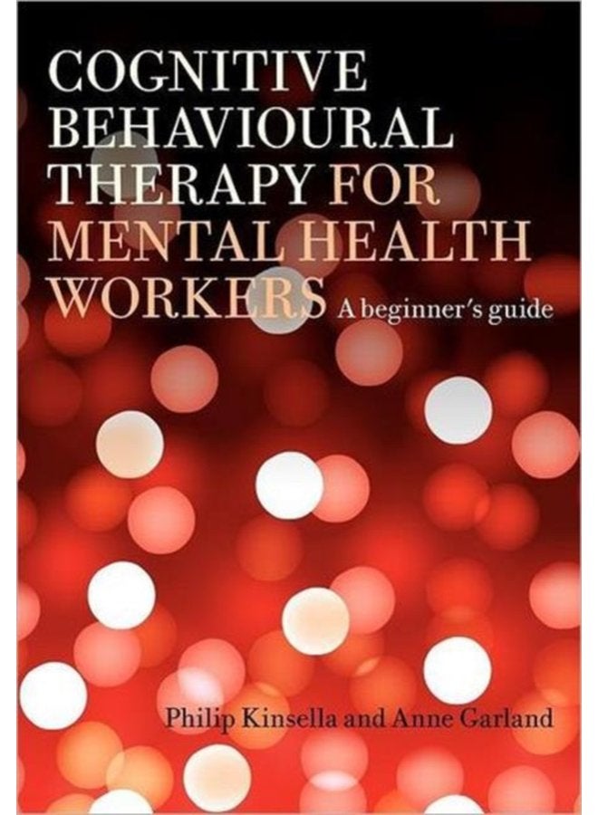 Cognitive Behavioural Therapy for Mental Health Workers A Beginner s Guide - Paperback