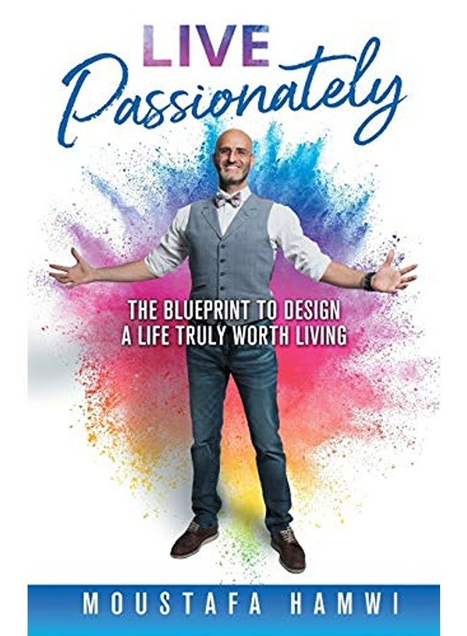 Live Passionately The Blueprint To Design A Life Truly Worth Living
