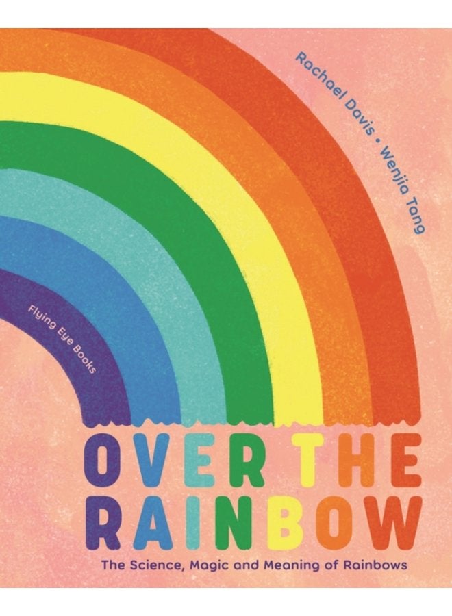 Over the Rainbow The science magic and meaning of rainbows - Hardback