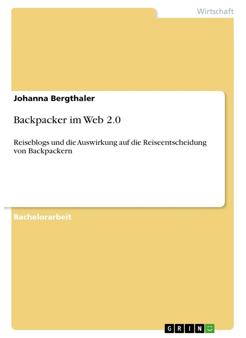Backpacker im Web 2.0: Reiseblogs und die Auswirkung auf die Reiseentscheidung von Backpackern 