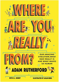 Where Are You Really From?: Our amazing evolution, what race really is and what makes us human 