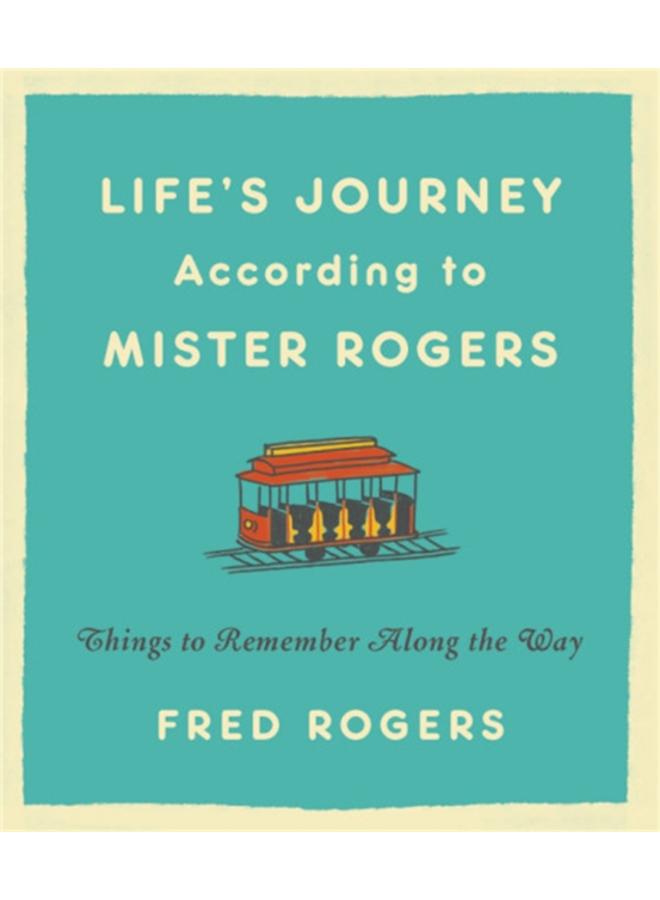 Life's Journeys According to Mister Rogers (Revised) : Things to Remember Along the Way 
