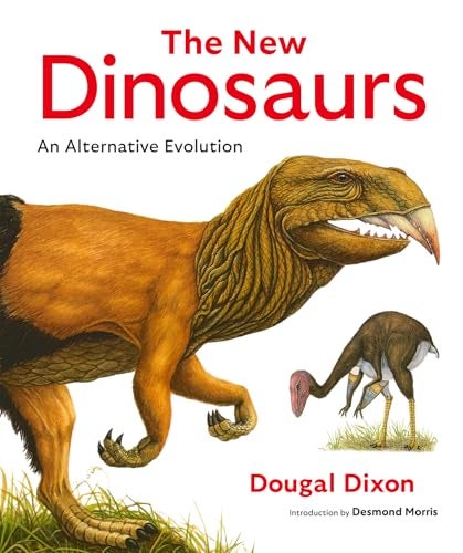 The New Dinosaurs: An Alternative Evolution [Hardcover] [Jul 28, 2025] Dixon, Dougal and Morris, Desmond